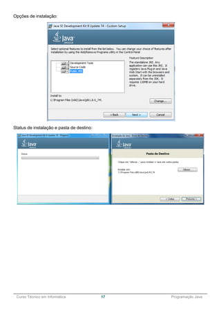 ______________________________________________________________________________________________
Curso Técnico em Informática 17 Programação Java
Opções de instalação:
Status de instalação e pasta de destino:
 
