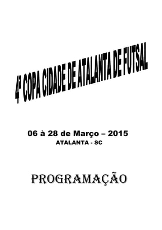 06 à 28 de Março – 2015
ATALANTA - SC
PROGRAMAÇÃO
 