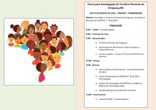 Fórum para Homologação do Território Piemonte do
Paraguaçu/BA
DIA 27 DE AGOSTO DE 2015 – UNOPAR – ITABERABA/BA
Objetivo: H...