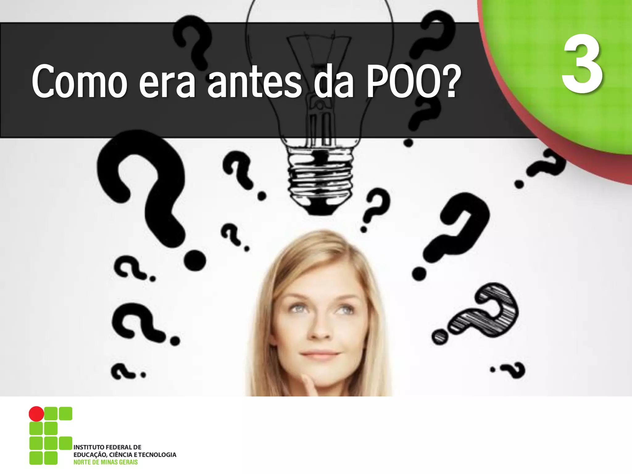 Como era antes da POO?
 