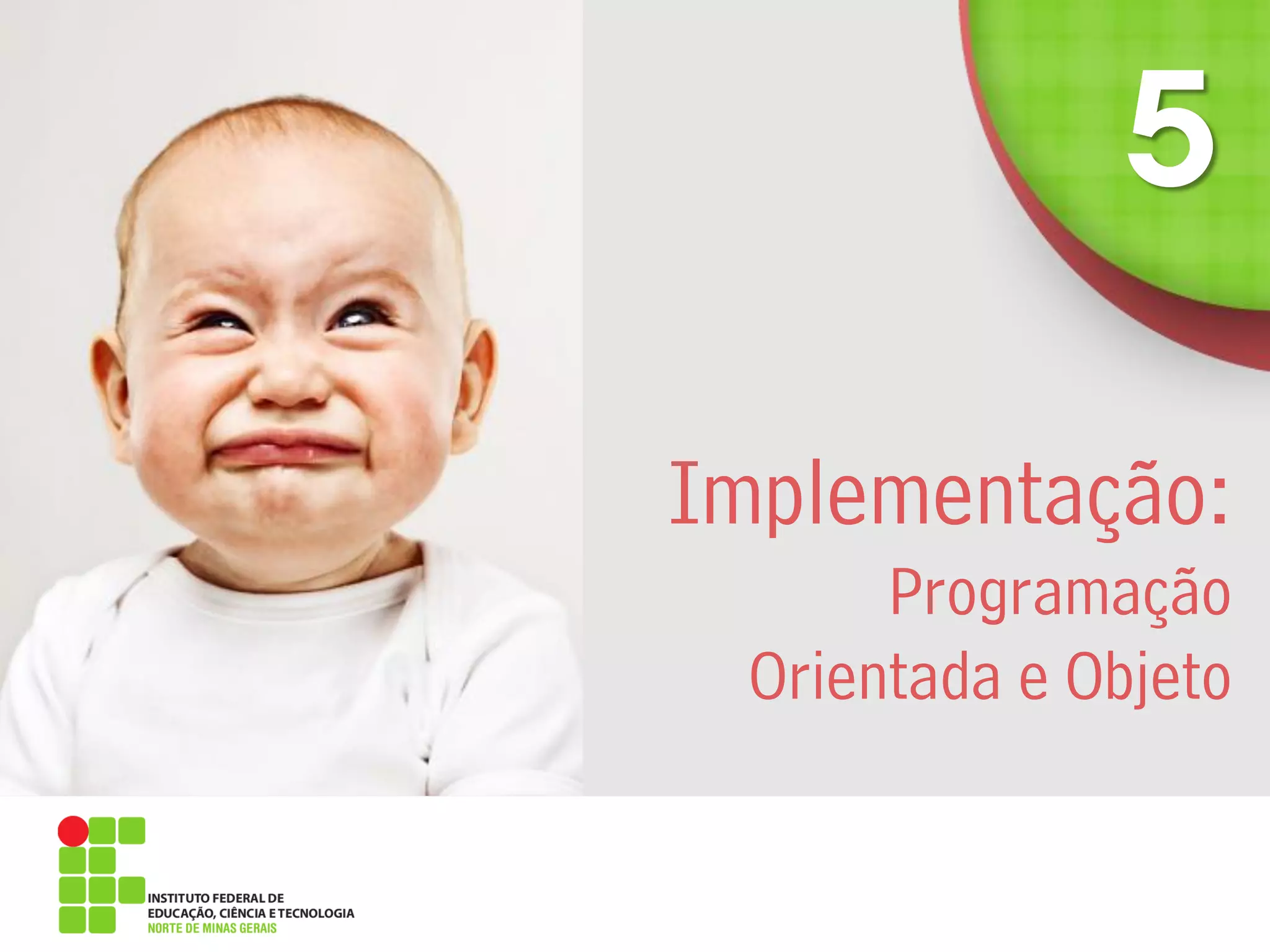 Implementação:
Programação
Orientada e Objeto
 