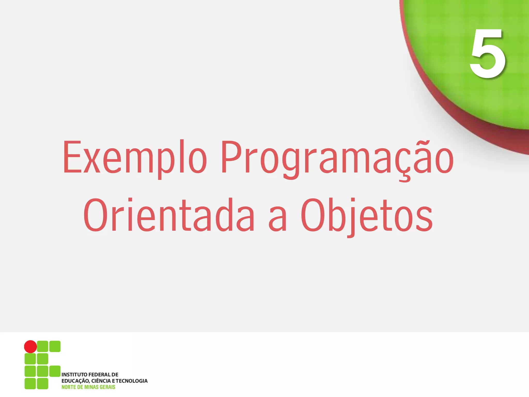 Exemplo Programação
Orientada a Objetos
 