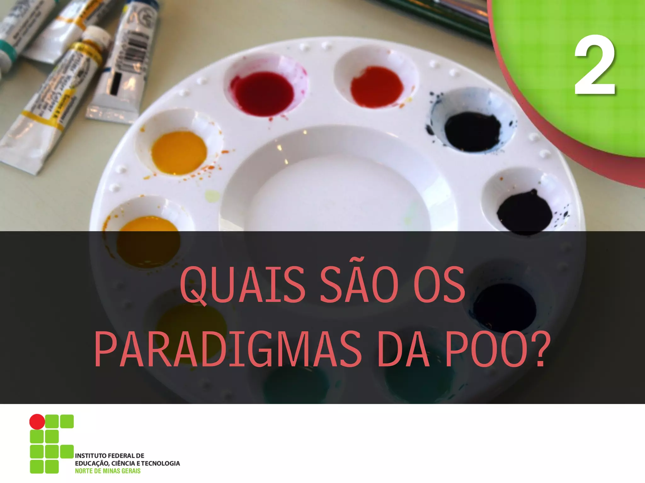 QUAIS SÃO OS
PARADIGMAS DA POO?
 