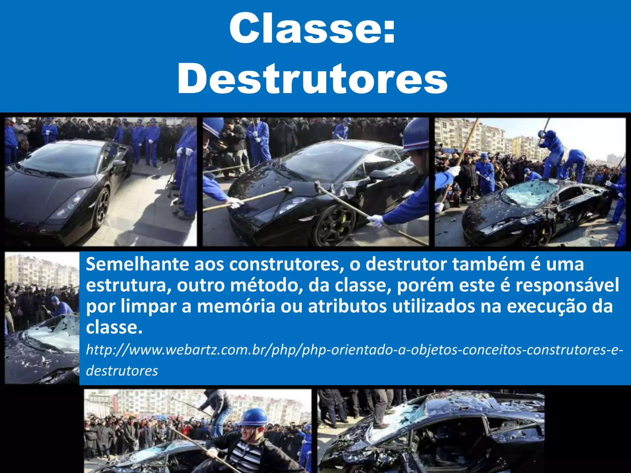 Classe:
Destrutores
Semelhante aos construtores, o destrutor também é uma
estrutura, outro método, da classe, porém este é responsável
por limpar a memória ou atributos utilizados na execução da
classe.
http://www.webartz.com.br/php/php-orientado-a-objetos-conceitos-construtores-e-
destrutores
 