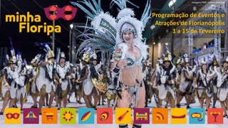 Programação de Eventos e
Atrações de Florianópolis
1 a 15 de Fevereiro
 