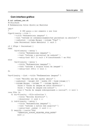 Com interface gráfica:
$ cat redimen_zen.sh
o!/bin/bash
i Redi mensiona fot os. direto no Naut.il u.s
IFS=••
D IFS passa a ser somen~e o new line
Tipo=Sizenioy - -list 
--titl e "Redirnensiona imagens" 
Sacos de gatos 321
--text .. Informe se redimensionamentoné percentual ou absoluto" 
--tadiolist --col um.n J1arque --column ..Tipo" 
t rue Percentual fal s.e P.bsoluto) li exit 1
if [ $Tipo = Pe r centual )
then
Val=$(zenity --entry 
--title "Reditn.ensiona imagens" 
--text ''Informe o perce.nt ual de r eduç.ao" 
--entr y-text 501~ I I exit 1 M Concatenando % em SVal
el se
Vala$tzenity --entry 
--title "1edimensiona imagens" 
--text " I n forme a l argura final da .imagem" 
--entry-text 200)x 11 exit l
fi
Va~ · ${zeni cy --list --title "Redimensiona imngens" 
--text "Escolha uma das opcões abaixo.. 
--~adiolist --height 215 -->tidth 390 --hide- co1umn 2 
--colunm Marque --colurnn " •• --colu~"n.Y) Opções 
false O "Saída da imagem em outro dirccório" 
fa l se l "Saida da imagem com sufixo" 
true 2 "Saida da irna9em sobrreqravando a i n icial ..) 11 exit. 1
ct~se $Vo!lr in
0) Oi~=$(zenity -- file-selection 
-- titlc "Escolha diret6rio" 
- - directory) li ex. i t 1 ; ;
l) Suf=$jzenity --entry 
--title " Redimensiona imagens•• 
--cext "I nforme o sufixo dos arquivos " 
--entr:y-t:ext _ redim) l i exit 1 ; ;
2) mogrify --resize $Val
" $NiUTILUS_ SCRIPT_SELECTED_ FILE_PATHS"
exit ; i
~1atcria com d r bs auto a.~s
 