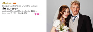 26 de oct
Enrique San Francisco y Cristina Gallego
Se quieren
Auditorio Municipal Maestro Padilla, 21:00 h
Precio: Nivel A: 18€ Nivel B: 15€
 