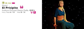 18 de nov
Musical
El Pricipito
Auditorio Municipal Maestro Padilla, 18:00 h
Precio: Nivel A: 15€ Nivel B: 12€
 