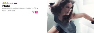 30 de nov
Malú
Auditorio Municipal Maestro Padilla, 21:00 h
Precio: Desde 25€
 
