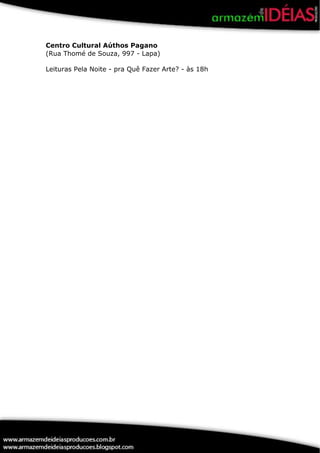 Centro Cultural Aúthos Pagano
(Rua Thomé de Souza, 997 - Lapa)

Leituras Pela Noite - pra Quê Fazer Arte? - às 18h
 