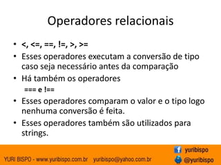 Interpolação de variáveisSe $nametem o valor "Fred" então "Hello$name" tem o valor: HelloFred'Hello$name' tem o valor: Hello $name"\$name = $name" tem o valor     $name = FredNo último caso o caractere de escape \ é usado para especificar que o primeiro $ é um caractere literal.