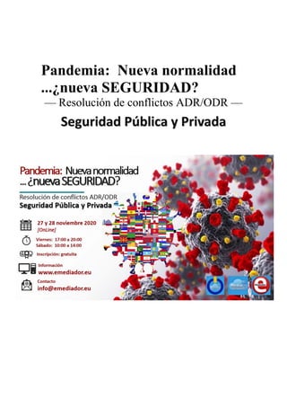 Pandemia: Nueva normalidad
...¿nueva SEGURIDAD?
— Resolución de conflictos ADR/ODR —
SSeegguurriiddaadd PPúúbblliiccaa yy PPrriivvaaddaa
 