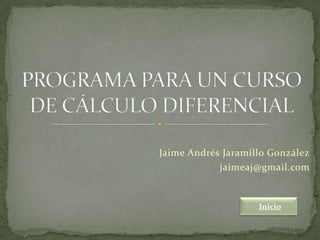 Jaime Andrés Jaramillo González
            jaimeaj@gmail.com


                    Inicio
 