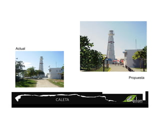 Actual




                              Propuesta




         FARO DE LA ATALAYA
 