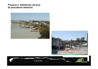 Proyecto 2. Habilitación del área
de pescadores ribereños
 