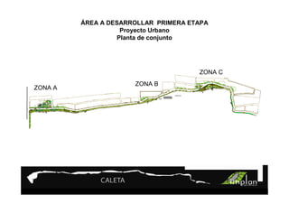 PROYECTO 9

         ÁREATurismo Sustentable
             A DESARROLLAR PRIMERA ETAPA
                  Proyecto Urbano
                 Planta de conjunto




                                     ZONA C
                      ZONA B
ZONA A
 