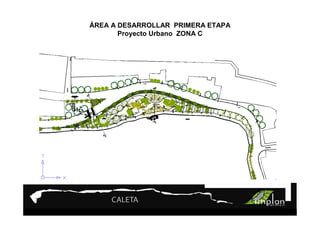 PROYECTO 9

ÁREATurismo Sustentable
    A DESARROLLAR PRIMERA ETAPA
      Proyecto Urbano ZONA C
 