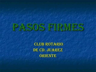 PASOS FIRMES CLUB ROTARIO DE CD. JUAREZ ORIENTE 