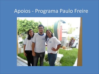 Apoios - Programa Paulo Freire
 
