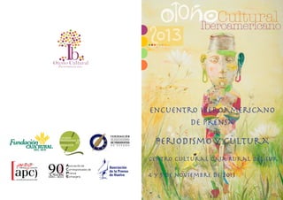 Encuentro Iberoamericano
de prensa

Periodismo y cultura
Centro Cultural Caja Rural del sur
4 y 5 de noviembre DE 2013

 