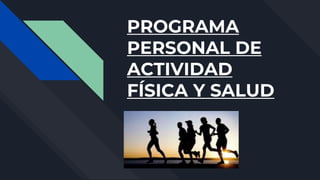 PROGRAMA
PERSONAL DE
ACTIVIDAD
FÍSICA Y SALUD
 