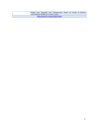 Insights from Situational Crisis Communication Theory. En Journal of Business
Communication Jul2004, Vol. 41 Issue 3, p265.
        BIBLIOGRAFÍA COMPLEMENTARIA




                                                                           5
 
