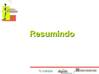 Resumindo

 