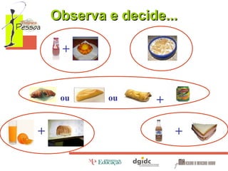 Observa e decide...
+

ou

+

ou

+
+

 