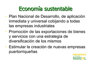 Economía sustentable <ul><li>Plan Nacional de Desarrollo, de aplicación inmediata y universal cobijando a todas las empres...