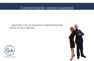 Comunicação verbal e pessoal



 Aprenda a ser um executivo notável tomando
posse de seus talentos.
 