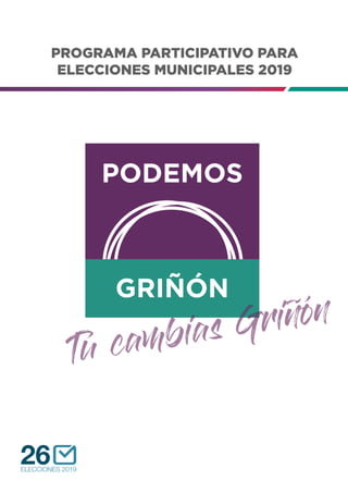 PROGRAMA PARTICIPATIVO PARA
ELECCIONES MUNICIPALES 2019
Tú cambias Griñón
 