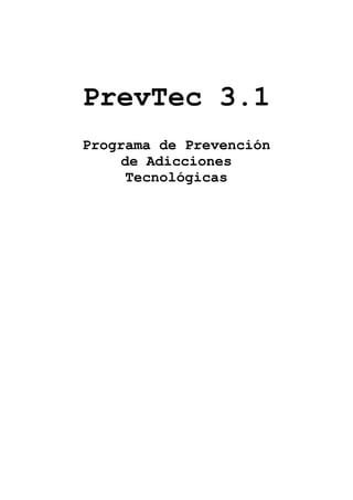 PrevTec 3.1
Programa de Prevención
de Adicciones
Tecnológicas
 