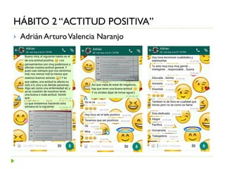 HÁBITO 2 “ACTITUD POSITIVA”
 Adrián ArturoValencia Naranjo
 