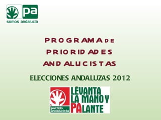 PROGRAMA de PRIORIDADES ANDALUCISTAS ELECCIONES ANDALUZAS 2012 