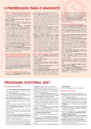 QUALIDADE DE VIDA E AMBIENTE
1.	 Criar o Plano Municipal para as Alterações Climáticas
com o objetivo de se integrar nos instrumentos de ges-
tão territorial do município;
2.	 Criar o Plano Estratégico de Arborização tendo como
objetivos principais a qualificação da estética do conce-
lho e o aumento das árvores plantadas;
3.	 Criar o Plano Municipal de Eficiência Hídrica e delinear
um plano de intervenção orientados para a constituição
de sistemas de retenção de água para o uso dos agri-
cultores;
4.	 Trabalhar com o governo para que ponha em marcha
ações de desassoreamento do rio Tejo, com vista à viabi-
lização da navegabilidade do Rio Tejo por embarcações
não poluentes;
5.	 Melhorar a limpeza de passeios e espaços públicos de
convívio, assim como reforçar a manutenção dos jardins
e espaços verdes;
6.	 Construir em parceria com a Ecolezíria, implementar o
novo Ecocentro na Zona Industrial de Vila Chã Ourique
(atual centro de Transferência), otimizando a recolha dos
resíduos urbanos do nosso concelho;
7.	 Aumentar o número de Ecopontos, dispensadores de
beatas e sacos de recolha de dejetos de animais, assim
como, criar pontos para a recolha de plásticos agrícolas;
8.	 Continuar a implementação de pontos de compostagem
municipal na cidade do Cartaxo e nas freguesias;
9.	 Aquisição de um Biotriturador, para a melhoria do tra-
tamento dos Residuos Verdes por via desta aquisição.;
10.	Conservação e limpeza das margens dos cursos de água,
apostando na sua despoluição;
11.	Promover a valorização da biodiversidade através de
um roteiro de atividades de exploração da natureza, com
especial atenção para a Lezíria e o rio Tejo;
12.	Após a conclusão das obras da ETAR de Pontével, ETAR
de Valada, e ETAR da Lapa densificar a rede de sanea-
mento básico e as suas ligações aos ramos principais. de-
senvolvendo uma política de apoio a todos os municipais
que manifestem e comprovem insuficiência económica
para realizar este processo;
13.	Assegurar o pleno funcionamento de casas de banho
públicas no centro da cidade do Cartaxo;
14.	Requalificar as instalações do Centro de Recolha Oficial
de animais de estimação, assegurando a sustentabilida-
de de medidas de bem-estar animal;
15.	Densificar a rede de postos de carregamento de viaturas
elétricas;
16.	Concluir a execução do Plano Estratégico de Desenvol-
vimento Urbano, nas componentes do Plano de Ação de
Mobilidade Urbana Sustentável, da Eficiência Energética,
da Reabilitação do Espaço Público e da Regeneração
Urbana;
17.	Acompanhar a conclusão do processo de revisão do
PDM já entregue;
18.	Reforçar a fiscalização na área do crime ambiental;
ECONOMIA LOCAL E EMPREGO
19.	Criação do Conselho Económico Estratégico, pensar
estrategicamente o concelho e a dinâmica local e empre-
sarial com os diversos parceiros;
20.	Criar o Conselho Consultivo para o Comércio Local,
apoiando e dinamizando iniciativas que se revistam de
mais-valias para todo o comércio local mais tradicional;
21.	Envidar esforços no sentido de construir o projeto INO-
VARENA promover no Cartaxo em centro de incubação
de empresas;
22.	Prosseguir a estratégia de captação de investidores
para a fixação de empresas no Valleypark e Casal Branco
e, assim, criar mais emprego.
23.	Concluir em colaboração com a União de Freguesias da
Ereira e Lapa o processo de regularização do Pólo In-
dustrial da Freguesia da Lapa;
24.	Incentivar a reativação da Associação de Comercian-
tes do Cartaxo e, em parceria com esta, promover ações
de dinamização do comércio e restauração locais.
25.	Revitalizar o projeto “Cartaxo Capital do Vinho” apro-
fundando a aposta no enoturismo, procurar a estruturar
melhor a oferta dos nossos produtos;
26.	Requalificação do Mercado Municipal do Cartaxo, apos
5 PRIORIDADES PARA O MANDATO
PROGRAMA ELEITORAL 2021
1.	 Melhorar os cuidados de saúde e a sustentabilidade ambiental
a.	 Construir o novo Centro de Saúde para o Cartaxo, com
financiamento a fundo perdido, assegurado pelo PRR (Plano de
Recuperação e Resiliência tem mais de 1300 Milhões de Euros
para a área da saúde).
b.	 Requalificar a Unidade de Saúde de Pontével e a Extensão de
Saúde de Vale da Pedra.
c.	 Reforçar, em parceria com o Ministério da Saúde, o número de
profissionais de saúde, nomeadamente, precisamos de mais
médicos de família e enfermeiros.
d.	 Reforçar os meios de diagnóstico e de transporte,
particularmente, para os serviços domiciliários a pessoas doentes.
e.	 Criar o Plano Municipal para as Alterações Climáticas, com
o objetivo de o integrar nos instrumentos de gestão territorial
do município. Neste domínio, e envolvendo as associações
de proteção ambiental e o universo educativo, pretende-se
promover o compromisso da nossa comunidade em torno da
proteção dos ecossistemas e do desenvolvimento sustentável.
f.	 Criar o Plano Estratégico de Arborização tendo como objetivos
principais a qualificação estética do concelho e o aumento das
árvores plantadas, obedecendo aos princípios de continuidade
e diversidade ecológica, resgate carbónico, controle de
temperatura, eficiência hídrica dos sistemas de rega e menores
custos de manutenção deste importante património municipal.
g.	 Criar o Plano Municipal de Eficiência Hídrica e delinear um
plano de intervenção orientados para a constituição de sistemas
de retenção de água para uso dos agricultores.
h.	 Concluir a execução do Plano Estratégico de Desenvolvimento
Urbano, nas componentes do Plano de Ação de Mobilidade
Urbana Sustentável, da Eficiência Energética, da Reabilitação do
Espaço Público e da Regeneração Urbana.
2.	 Retomar o Programa de Requalificação da Rede Viária do
nosso concelho, que foi iniciado em 2016 e que o impacto
financeiro da Pandemia travou em Março de 2020. O equilíbrio
alcançado nas contas do Município do Cartaxo permite gerar
poupança para pagar a dívida que encontrámos e, ao mesmo
tempo, direcionar verbas para aumentar o investimento na
recuperação das nossas estradas, investir mais na qualidade
de vida das pessoas, na limpeza urbana, na manutenção das
zonas verdes e na reabilitação do espaço e dos equipamentos
públicos. O caminho das contas certas apenas faz sentido se
ele proporcionar a melhoria da qualidade de vida de quem
aqui vive, trabalha ou investe. A recuperação da rede viária é
uma prioridade.
3.	 Promover o desenvolvimento económico e o emprego
a.	 Concluir e executar o Plano de Recuperação Económica e Social
do Concelho do Cartaxo (PRESCC), instrumento de apoio às
famílias, aos agentes económicos locais e ao associativismo.
b.	 Criar um regime de incentivos fiscais – medida hoje possível
dada a evolução muito positiva das contas municipais nestes
últimos 8 anos – que nos permita dinamizar as áreas empresariais
e as áreas comerciais. Pretendemos estabelecer (em articulação
com o FAM) um regime de incentivos que torne o concelho
do Cartaxo mais competitivo e atrativo para os investidores,
nomeadamente, para o Valleypark (sociedade em que a Câmara
Municipal tem uma participação acionista minoritária a rondar
os 22%) e o Casal Branco, que neste momento encontra-se em
processo de venda por hasta pública.
c.	 Valorizar o Tejo, o vinho, a nossa agricultura, os nossos
produtos regionais e a nossa gastronomia. Consolidar o
modelo de desenvolvimento que potencia a riqueza dos nossos
campos agrícolas e que, ao mesmo tempo, potencia o nosso setor
agroalimentar e os novos canais de distribuição e comercialização
dos produtos que produzimos na nossa terra.
d.	 Posicionar o concelho do Cartaxo como um destino
enoturístico de excelência, fortalecendo a marca “Cartaxo,
Capital do Vinho”. Temos hoje melhores condições para relançar
este projeto. Temos mais operadores turísticos a trabalhar
no nosso território. Temos hoje mais programas e produtos
turísticos. Programas e produtos que juntam o segmento do
vinho, das experiências gastronómicas, do segmento do cavalo,
da área das rotas do turismo religioso, da nossa etnografia onde
os nossos fandangos do Ribatejo – candidatos a Património
Imaterial da Humanidade reconhecido pela UNESCO) fazem
furor, ou ainda, do segmento dos desportos de natureza e de
recreio no Tejo. Vamos continuar a desenvolver este trabalho
de parceria e afirmar o Cartaxo como o Ribatejo às portas de
Lisboa, com capacidade para atrair mais turistas.
4.	 Reforçar o investimento na educação, na cultura e no desporto
a.	 Executar o projeto de requalificação da Escola Secundária do
Cartaxo, para o qual obtivemos financiamento do Governo de 1
milhão e 590 mil euros.
b.	 Requalificar a E.B. 2,3 do Cartaxo e concluir a requalificação da
E.B. 2,3 de Pontével.
c.	 Dar continuidade, em parceria com as juntas de freguesia, à
requalificação das nossas escolas e jardins de infância em
todas as freguesias.
d.	 Reforçar e valorizar o ensino profissional público, em articulação
com o tecido empresarial da nossa terra.
e.	 Requalificar o Museu Rural e do Vinho.
f.	 Elaborar o projeto da cobertura da Praça de Touros do Cartaxo
para a sua conversão em “Cartaxo Arena” e avaliar o modelo
de financiamento mais apropriado para a concretização deste
investimento sem comprometer o caminho já percorrido para
as contas certas. O “Cartaxo Arena” será um espaço multiusos
que estará preparado para acolher, com melhores condições
e em qualquer altura do ano, os espetáculos culturais que já
hoje ali se realizam, mais as atividades desportivas e recreativas
dinamizadas quer pela autarquia quer pelo nosso associativismo.
g.	 Requalificar os equipamentos desportivos municipais.
h.	 Retomar o apoio ao associativismo local, através do Programa
do Apoio ao Associativismo Desportivo e ao Programa de Apoio
ao Associativismo Cultural.
5.	 Promover o plano local de habitação e a coesão social
a.	 Intervir através da Estratégia Local de Habitação para termos
um mercado de arrendamento mais acessível no nosso
concelho, particularmente, para as famílias que hoje vivem em
condições vulneráveis e que cumpram os requisitos do programa.
b.	 Reforçar os apoios sociais escolares aos alunos, particularmente,
para as famílias mais carenciadas ou com maior vulnerabilidade
social.
c.	 Valorizar a dinâmica da Rede Social do Cartaxo e das Comissões
Sociais de Freguesia, designadamente de divulgação e partilha
de meios de apoio à população mais desprotegida.
d.	 Fortalecer a dinâmica da Comissão de Proteção de Crianças e
Jovens, nomeadamente ao nível da sensibilização da comunidade
educativa e do reforço dos programas de educação parental.
e.	 Envidar esforços no sentido de colmatar a insuficiência de
Lares no nosso concelho. Promover e apoiar as candidaturas
dos projetos para valência de Lar que foram apresentados pelo
Centro de Dia de Pontével, Centro Social e Paroquial da Ereira,
Centro de Dia da Lapa e APPACDM no âmbito do programa
PARES da Segurança Social.
f.	 Criar uma rede solidária, tendencialmente voluntária, para
tornar a vida das pessoas dependentes ou em situação de
isolamento, mais sociável.
g.	 Dar continuidade ao projeto de Comissão Municipal de Apoio
ao Idoso e Dependente, sinalizando idosos em situação
de carência, segurança e dificuldade à semelhança da ação
desenvolvida pela CPCJ.
h.	 Continuar a trabalhar para a criação de uma unidade de
cuidados continuados no concelho, através da captação de
financiamento junto do Ministério do Trabalho e da Solidariedade
Social.
i.	 Reforçar a divulgação do Programa “Viver Mais, Viver Melhor”,
alargando-o a todas as freguesias.
j.	 Aprofundar sinergias com a Universidade Sénior do Cartaxo e
com a Universidade Sénior de Vila Chã de Ourique.
k.	 Reforçar e acelerar o processo de eliminação de barreiras
arquitetónicas para facilitar a circulação e o acesso a pessoas
com deficiência ou com mobilidade reduzida.
 