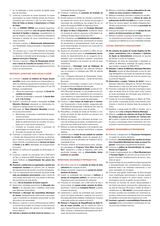1.	 tar na adaptação a novos conceitos de gestão deste
tipo de mercados;
2.	 Continuar a promover as nossas empresas, as nossas
associações e as nossas tradições através de iniciativas
inovadoras que continuem a dar um forte impulso à
Feira de Todos os Santos, à ExpoCartaxo e à Festo
do Vinho;
3.	 Com as CONTAS CERTAS será possível equacionar
nos próximos orçamentos criar um pacote fiscal mais
favorável às famílias e empresas, nomeadamente no
que diz respeito a taxas e licenciamentos urbanísticos
favoráveis à captação de novos investimentos para o
nosso concelho;
4.	 Continuar a apostar na Modernização Administrativa
com flexibilidade, desburocratização e celeridade pro-
cessual;
5.	 Em parceria com o nosso GIP (Gabinete de Inserção
Profissional), o IEFP e o Conselho Económico Estratégi-
co, dinamizar o mercado social de emprego e a criação
Agência Local para o Emprego.
6.	 Concluir e executar o Plano de Recuperação Econó-
mica e Social do Concelho do Cartaxo (PRESCC), ins-
trumento de apoio às famílias, aos agentes economicos
locais e ao associativismo.
EDUCAÇÃO, JUVENTUDE, AÇÃO SOCIAL E SAÚDE
32.	Continuar a investir na melhoria do Parque Escolar
concelhio, tendo como referência as intervenções a re-
alizar nos diferentes agrupamentos escolares do conce-
lho e objeto de contratualização em sede e ITI com PO
Alentejo, nomeadamente:
a.	 Obras de conservação e reparação da Escola Se-
cundária do Cartaxo;
b.	 Obras de conservação e reparação da Escola Bási-
ca 2, 3 do Cartaxo
33.	Finalizar o processo de revisão e atualização da Carta
Educativa Municipal, planeando as intervenções ne-
cessárias no parque escolar do concelho;
34.	Elaboração do Plano Educativo Municipal centrado
em 4 eixos estruturantes:
a.	 Manutenção, conservação e reabilitação de equipa-
mentos escolares.
b.	 Ajustamento da oferta educativa formal às necessi-
dades do desenvolvimento do concelho, em articu-
lação com o nosso tecido empresarial.
c.	 Combate ao insucesso escolar e promoção da
aprendizagem ao longo da vida.
d.	 Formação do pessoal não docente.
35.	Continuar a cooperação entre a Câmara Municipal e
a direção dos Agrupamentos de Escolas na dinamiza-
ção e melhoria contínua dos programas existentes de
Apoio à Família, nomeadamente os Serviços de Apoio
à Família e as AEC’s (Atividades de Enriquecimento
Curricular);
36.	Apostar na melhoria da qualidade da alimentação es-
colar;
37.	Continuar a aposta, em articulação com a CIM Lezíria
do Tejo, no ambito do PART (Programa de Apoio à Re-
dução Tarifária) na comparticipação dos passes dos
alunos;
38.	Promover a melhorarias na organização e gestão dos
transportes escolares em parceria com as direções
dos agrupamentos de escolas e as juntas de freguesia.
39.	Criar um regulamento para atribuição de bolsas de es-
tudo aos estudantes universitários, onde o mérito do
aluno esteja relacionado com uma análise as dificulda-
des económicas de cada família;
40.	Criar o Dia do Estudante de Ensino Superior;
41.	Desenvolver atividades promotoras da Educação Am-
biental e da educação para a cidadania, direcionado
para diferentes faixas etárias.;
42.	Promover a afirmação das Assembleias Municipais
de Jovens, designadamente melhorando a sua prepa-
ração e investindo em temáticas estruturantes na vida
dos jovens e da comunidade.
43.	Reforçar e valorizar o ensino profissionalizante público
no sentido de se instalar no Cartaxo um polo de ensino
técnico especializado em parceria com entidades de
ensino superior;
44.	Valorizar a dinâmica da Rede Social do Cartaxo e das
Comissões Sociais de Freguesia;
45.	Fortalecer a dinâmica da Comissão de Proteção de
Crianças e Jovens;
46.	Envidar esforços no sentido de colmatar a insuficiência
de resposta em termos de lar, através da promoção e
valorização das candidaturas dos projetos de Lar, no
ambito do programa PARES da Segurança Social;
47.	Dar continuidade ao projeto de Comissão Municipal
de Apoio ao Idoso e Dependente, sinalizando idosos
em situação de carência, segurança e dificuldade à se-
melhança da ação desenvolvida pela CPCJ.
48.	Criar e dinamizar uma plataforma de comunicação en-
tre os diferentes atores locais, promovendo um sistema
de atendimento e acompanhamento social, em ação
social, descentralizado, em parceria com Juntas de Fre-
guesia, Instituições Locais;
49.	Apostar, em articulação com Governo e IHRU, em par-
cerias que permitam apoio ao arrendamento jovem,
através do desenvolvimento de um programa de re-
abilitação para arrendamento acessível, envolvendo
vantagens tributárias e de incentivo ao nível de taxas
urbanísticas;
50.	Implementar a Estratégia Local de Habitação do
Cartaxo, após o diagnóstico das carências habitacio-
nais no concelho e a validação pelo IHRU da referida
estratégia;
51.	Criar o Programa Municipal de Voluntariado, fomen-
tando a prática do voluntariado – Cartão do Voluntário
Municipal.
52.	Estudar a continuidade a projetos como o Fundo de
Emergência Social e Rede de Voluntariado;
53.	Criação do Plano Municipal da Saúde, através do Con-
selho Municipal da Saúde. A crise pandémica dos últi-
mos meses evidenciou a importância dos municípios e
a sua relevância no desenvolvimento dos processos de
decisão que influenciam a saúde das populações
54.	Construir o novo Centro de Saúde para o Cartaxo,
com financiamento a fundo perdido, assegurado pelo
PRR (Plano de Recuperação e Resiliência tem mais de
1300 Milhões de Euros para a área da saúde);
55.	Requalificar a Unidade de Saúde de Pontével e a Ex-
tensão de Saúde de Vale da Pedra em parceria com
Ministerio da Saúde;
56.	Reforçar, em parceria com o Ministério da Saúde, o nú-
mero de profissionais de saúde, nomeadamente, preci-
samos de mais médicos de família e enfermeiros;
57.	Reforçar os meios de diagnóstico e de transporte, par-
ticularmente, para os serviços domiciliários a pessoas
doentes.
58.	Trabalhar para a criação de uma unidade de cuidados
continuados no concelho, através da captação de fi-
nanciamento junto do Ministério do Trabalho e da So-
lidariedade Social;
59.	Promover políticas de envelhecimento ativo, reforçan-
do a divulgação do Programa “Viver Mais, Viver Me-
lhor”, alargando-o a todas as freguesias, assim como
aprofundar sinergias com as Universidades Sénior
existente no concelho;
MOBILIDADE, SEGURANÇA E PROTEÇÃO CIVIL
60.	Reivindicar junto da CP a extensão do limite da linha
suburbana até à estação do Setil;
61.	Alargar e aumentar a segurança do parque de estacio-
namento de Santana.
62.	Investir na mobilidade dos munícipes e melhorar o
serviço de transportes públicos, em parceria com as
Freguesias e junto das empresas de transporte.
63.	Promover em articulação com a CIM Lezíria do Tejo a
harmonização dos passes sociais, aumento da oferta,
aprofundar o sistema do transporte flexível, a pedido
e sistema de sharing;
64.	Implementar o estudo de mobilidade para reordena-
mento do trânsito rodoviário e pedonal com recurso à
discussão pública das medidas a implementar, incluindo
a discussão pública da reabertura da EN-3;
65.	Retomar o Programa de Requalificação da Rede Vi-
ária do nosso concelho, que foi iniciado em 2016 e
que o impacto financeiro da Pandemia travou março de
2020, incluindo o calcetamento dos passeios com elimi-
nação das barreiras arquitetónicas;
66.	Reforçar a sinalização e colocar moderadores de velo-
cidade em zonas escolares e habitacionais;
67.	 Reforçar a sinalização informativa e turística no concelho;
68.	Reivindicar junto do Governo o reforço de meios de
policiamento da PSP e da GNR para o nosso concelho;
69.	Atuar nos “pontos negros” da cidade e freguesias iden-
tificados pela proteção civil nas áreas da prevenção de
cheias e incêndios;
70.	Execução do projeto de criação de um parque de cam-
pismo e de Autocaravanismo em Valada;
71.	Reforçar e acelerar o processo de eliminação de barrei-
ras arquitetónicas para facilitar a circulação e o acesso
a pessoas com deficiência ou com mobilidade reduzida.
CULTURA, DESPORTO E ASSOCIATIVISMO
72.	No contexto do quadro da revisão Orgânica do Mu-
nicipio, pretendemos criar e dinamizar o Gabinete
de Apoio ao Associativismo otimizando os recursos
da Câmara e Juntas de Freguesia;
73.	Realização de obras de conservação e reparação no
edifício da Biblioteca, ampliação do espaço Internet,
para receber o projecto do BIBLIOTICS;
74.	Estender a oferta da Biblioteca Municipal Marcelino
Mesquita, através da disponibilização on-line do catá-
logo bibliográfico e da criação de respostas de receção
e devolução das requisições de livros em parceria com
as juntas de freguesia.
75.	Desenvolver o projeto “Leituras de Verão”: Levar a
biblioteca Marcelino Mesquita às Piscinas Municipais
Descobertas e a cada uma das Juntas de Freguesia.
76.	Promover a realização de obras de conservação e repa-
ração do Museu Rural do Vinho, assim como recorrer
as novas tecnologias de informação para dinamizar o
nosso espaço museológico;
77.	Criação de uma área pedagógica no Museu do Vinho,
para acolher a população escolar, onde poderão expe-
rimentar e vivenciar as diversas fases de produção do
vinho;
78.	Reabilitar o antigo posto da GNR no Cartaxo, com o
objetivo de lá criar o Arquivo Histórico Municipal.
79.	Elaborar o projeto da cobertura da Praça de Touros
do Cartaxo para a sua conversão em “Cartaxo Are-
na” e avaliar o modelo de financiamento mais apropria-
do para a concretização deste investimento sem com-
prometer o caminho já percorrido para as contas certas.
GOVERNO, TRANSPARÊNCIA E PROXIMIDADE
80.	Promover o alargamento do Orçamento Participativo
no quadro do universo educativo;
81.	Continuar a descentralização das reuniões do Execu-
tivo e Assembleia Municipal por todas as nossas Fre-
guesias, instituições e equipamentos escolares;
82.	Continuar a política de descentralização de compe-
tências nas Freguesias;
83.	Criação e implementação de um Plano Municipal para
a Transição Digital, em parceria com as Juntas de Fre-
guesia, empresas, estabelecimentos de ensino, socie-
dade em geral;
84.	Implementação de nova plataforma digital que permita
a desmaterialização dos procedimentos urbanísticos,
passando estes a ser realizados inteiramente, e com
maior celeridade, por via digital;
85.	Promover uma gestão modernizada da Administração
Local, simplificação administrativa e remoção gradual
da utilização do papel e ao mesmo tempo, colocar a
tecnologia ao serviço da gestão da coisa pública;
86.	Promover as reuniões de câmara descentralizadas e
em horário pós-laboral, promovendo a deslocação nes-
ses dias do Executivo Municipal e chefias de divisão e
unidade para um “dia aberto”, promovendo visitas ao
território, reuniões com sociedade civil, movimento as-
sociativo, institucional e empresarial local com reuniões
de trabalho e promoção dos programas em curso;
87.	Continuar a garantir a sustentabilidade financeira do
município dando continuidade à credibilização do mes-
mo junto das entidades externas.
 