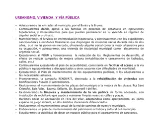 URBANISMO, VIVIENDA Y VÍA PÚBLICA
- Adecuaremos las entradas al municipio, por el Burés y la Bruma.
- Continuaremos dando ...