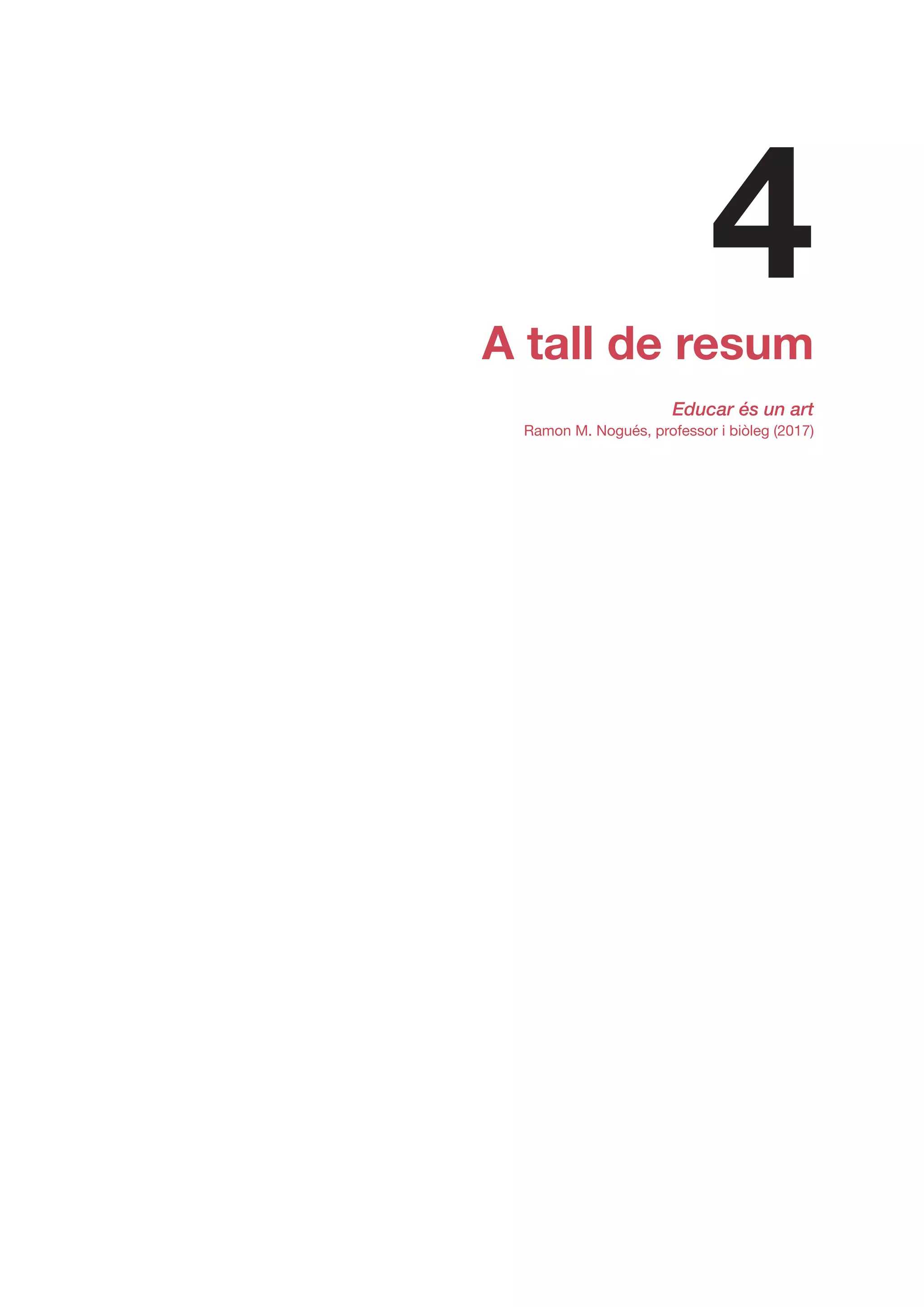 A tall de resum
Educar és un art
Ramon M. Nogués, professor i biòleg (2017)
4
 