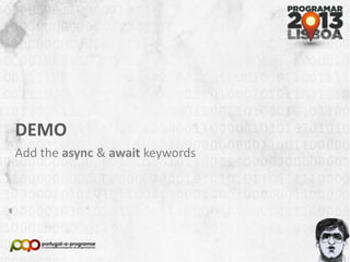 DEMO
Add the async & await keywords
 