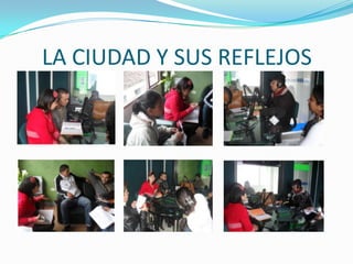 LA CIUDAD Y SUS REFLEJOS