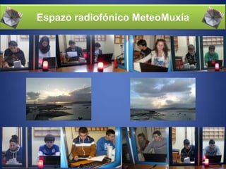 Espazo radiofónico MeteoMuxía
 