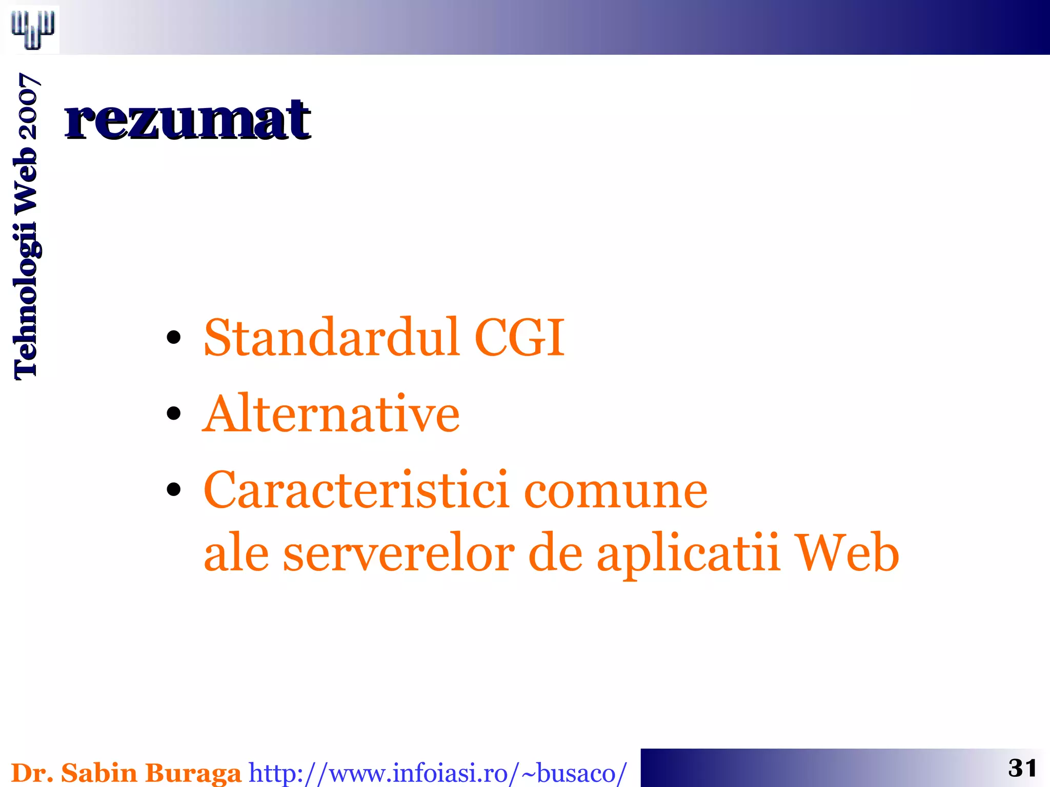 Standardul CGI  Alternative Caracteristici comune  ale serverelor de aplicatii Web rezumat 