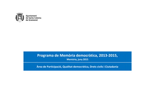 Programa de Memòria democràtica, 2013-2015,
Memòria, juny 2015
Àrea de Participació, Qualitat democràtica, Drets civils i Ciutadania
 