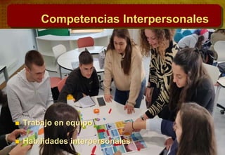  Trabajo en equipo
 Habilidades interpersonales
Competencias Interpersonales
 