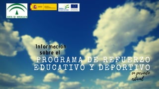 PROGRAMA DE REFUERZO
EDUCATIVO Y DEPORTIVO
Información
sobre el
en período
estival
 