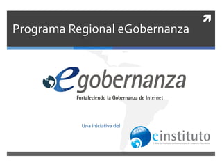 
Programa Regional eGobernanza




           Una iniciativa del:
 