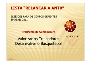 Programa da Candidatura

              Valorizar os Treinadores
             Desenvolver o Basquetebol


10-04-2011                                1
 