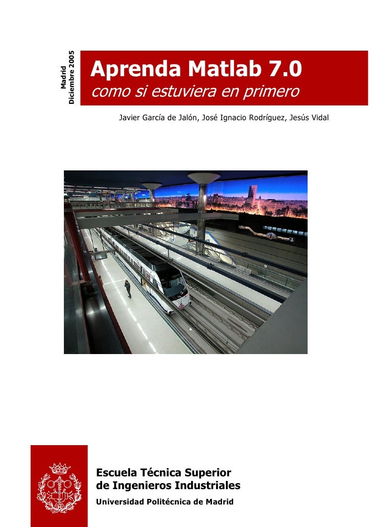 Diciembre 2005   Aprenda Matlab 7.0
     Madrid



                 como si estuviera en primero
                      Jav...