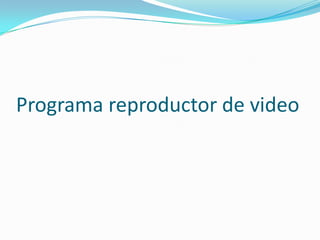 Programa reproductor de video
 