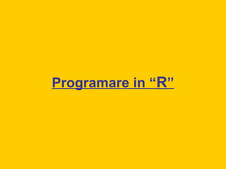Programare in “R”
 